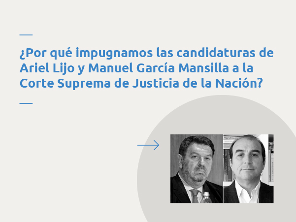 Impugnamos las candidaturas de Manuel José García Mansilla y Ariel Oscar Lijo