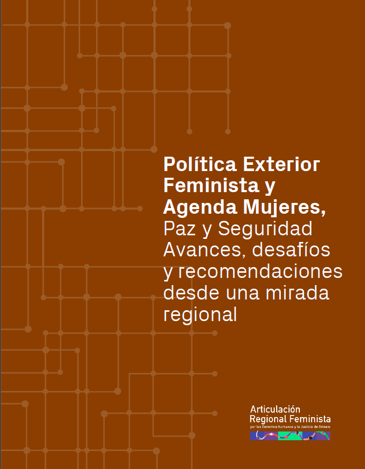 Política Exterior Feminista y Agenda Mujeres, Paz y Seguridad Avances, desafíos y recomendaciones desde una mirada regional